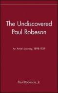 The Undiscovered Paul Robeson, an Artist's Journey, 1898-1939 di Paul Robeson edito da WILEY