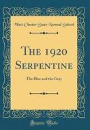 The 1920 Serpentine: The Blue and the Gray (Classic Reprint) di West Chester State Normal School edito da Forgotten Books