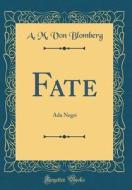 Fate: ADA Negri (Classic Reprint) di A. M. Von Blomberg edito da Forgotten Books