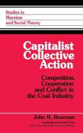 Capitalist Collective Action di John R. Bowman edito da Cambridge University Press