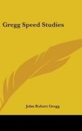 Gregg Speed Studies di JOHN ROBERT GREGG edito da Kessinger Publishing