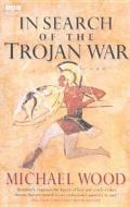 In Search Of The Trojan War di Michael Wood edito da Ebury Publishing