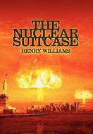 The Nuclear Suitcase di Henry Williams edito da AUTHORHOUSE