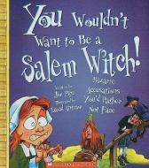 You Wouldn't Want to Be a Salem Witch!: Bizarre Accusations You'd Rather Not Face di Jim Pipe edito da TURTLEBACK BOOKS