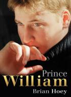 Prince William di Brian Hoey edito da The History Press
