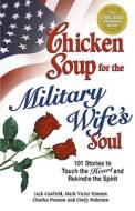 Chicken Soup For The Military Wife\'s Soul di Jack Canfield, Mark Victor Hansen edito da Health Communications