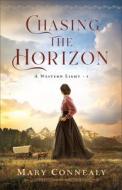 Chasing the Horizon di Mary Connealy edito da BETHANY HOUSE PUBL