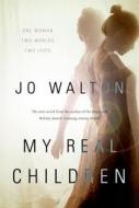 My Real Children di Jo Walton edito da Tor Books