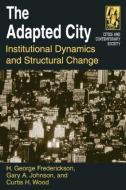 The Adapted City: Institutional Dynamics and Structural Change di H. George Frederickson edito da Taylor & Francis Ltd