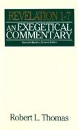 Revelation 1-7 Exegetical Commentary di Robert L. Thomas edito da MOODY PUBL
