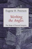 Working the Angles di Eugene H. Peterson edito da William B Eerdmans Publishing Co