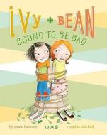 Ivy + Bean Bound to Be Bad di Annie Barrows edito da CHRONICLE BOOKS