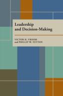 Leadership And Decision-making di Victor H. Vroom, Philip W. Yetton edito da University Of Pittsburgh Press