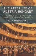 The Afterlife of Austria-Hungary di Adam Ko?uchowski edito da University of Pittsburgh Press