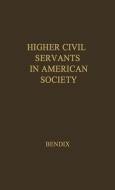 Higher Civil Servants in American Society di Reinhard Bendix, Unknown edito da Praeger