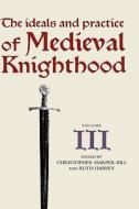 The Ideals and Practice of Medieval Knighthood, - Papers from the fourth Strawberry Hill conference, 1988 di Christopher Harper-Bill edito da Boydell Press
