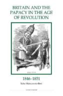 Britain and the Papacy in the Age of Revolution, 1846-1851 di Saho Matsumoto-Best edito da Royal Historical Society