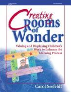 Creating Rooms of Wonder: Valuing and Displaying Children's Work to Enhance the Learning Process di Carol Seefeldt edito da Gryphon House