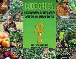 Code Green: Hidden Powers Of The Garden di HIGH PRIE KWATAMANI edito da Lightning Source Uk Ltd