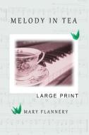 Melody in Tea: Large Print di Mary Flannery edito da Mary Flannery