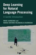 Deep Learning For Natural Language Processing di Mihai Surdeanu, Marco Antonio Valenzuela-Escarcega edito da Cambridge University Press