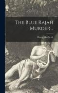 The Blue Rajah Murder .. di Harold Macgrath edito da LIGHTNING SOURCE INC