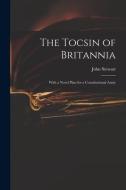 The Tocsin of Britannia: With a Novel Plan for a Constitutional Army di John Stewart edito da LIGHTNING SOURCE INC