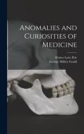 Anomalies and Curiosities of Medicine di George Milbry Gould, Walter Lytle Pyle edito da LEGARE STREET PR