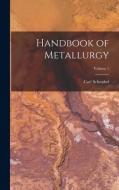 Handbook of Metallurgy; Volume 1 di Carl Schnabel edito da LEGARE STREET PR