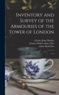 Inventory and Survey of the Armouries of the Tower of London: V.1 di Charles John Ffoulkes, Charles McKew Donor Parr, Ruth Parr edito da LEGARE STREET PR