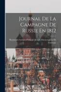 Journal De La Campagne De Russie En 1812 di Raymond-Aymery-Philippe de Fezensac edito da LEGARE STREET PR