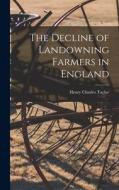 The Decline of Landowning Farmers in England di Henry Charles Taylor edito da LEGARE STREET PR