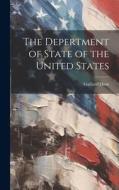 The Depertment of State of the United States di Gaillard Hunt edito da LEGARE STREET PR