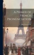A Primer of French Pronunciation di John Ernst Matzke edito da LEGARE STREET PR