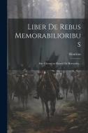 Liber De Rebus Memorabilioribus: Sive Chronicon Henrici De Hervordia... di Henricus (De Hervordia) edito da LEGARE STREET PR