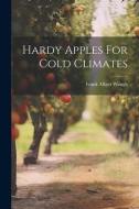 Hardy Apples For Cold Climates di Frank Albert Waugh edito da LEGARE STREET PR