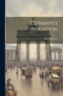 Germanys Isolation di Paul Rohrbach edito da LEGARE STREET PR