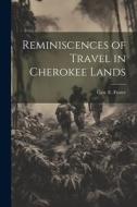 Reminiscences of Travel in Cherokee Lands di Geo E. Foster edito da LEGARE STREET PR