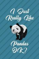 I Just Really Like Pandas, Ok: Blank Lined Journal Notebook, Funny Panda Notebook, Panda Notebook, Ruled, Writing Book,  di Booki Nova edito da INDEPENDENTLY PUBLISHED