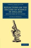 Reflections on the Decline of Science in England, and on Some of its             Causes di Charles Babbage edito da Cambridge University Press