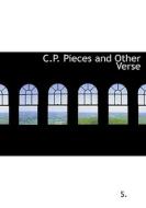 C.p. Pieces And Other Verse di J S edito da Bibliolife