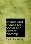 Psalms And Hymns For Social And Private Worship di David Pickering edito da Bibliolife
