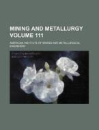 Mining and Metallurgy Volume 111 di American Institute of Engineers edito da Rarebooksclub.com
