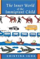 The Inner World Of The Immigrant Child di Cristina Igoa edito da Taylor & Francis Ltd