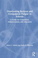 Overcoming Burnout and Compassion Fatigue in Schools di Alison L. (Westminster College Dubois, Molly A. (Slippery Rock University Mistretta edito da Taylor & Francis Ltd