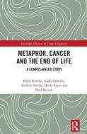 Metaphor, Cancer and the End of Life di Elena (Lancaster University Semino, Zsofia (Open University Demjen, Andrew (Lancaster University Hardie edito da Taylor & Francis Ltd
