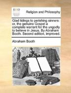 Glad Tidings To Perishing Sinners di Abraham Booth edito da Gale Ecco, Print Editions