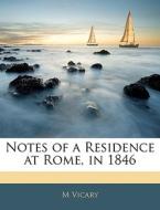 Notes Of A Residence At Rome, In 1846 di M Vicary edito da Bibliobazaar, Llc