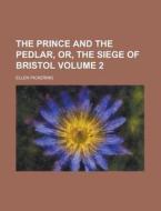 The Prince And The Pedlar, Or, The Siege di Ellen Pickering edito da Rarebooksclub.com