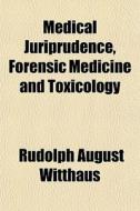 Medical Juriprudence, Forensic Medicine di Rudolph August Witthaus edito da General Books